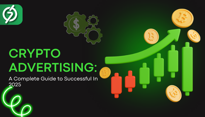 A Complete Guide to Successful Crypto Advertising in 2025
